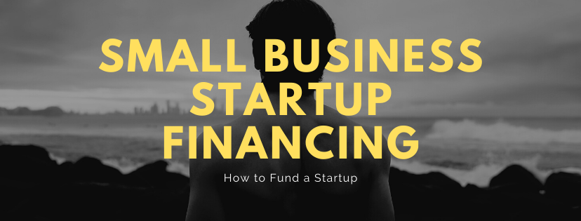 Small Business Startup Financing, How to Fund a Startup
