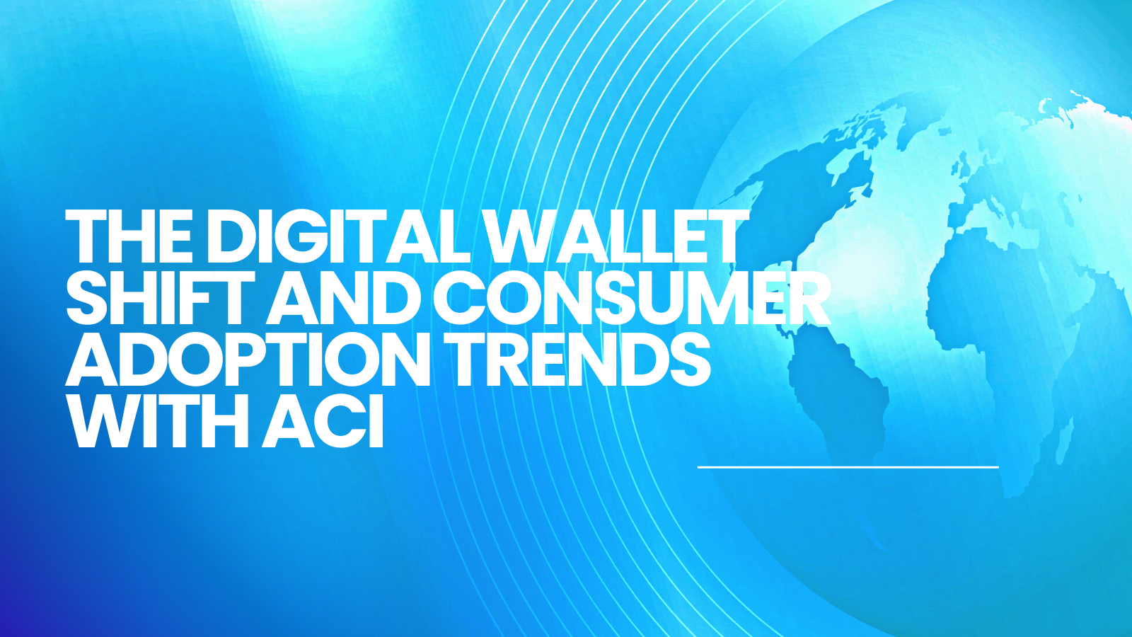 The Digital Wallet Shift and Consumer Adoption Trends with ACI