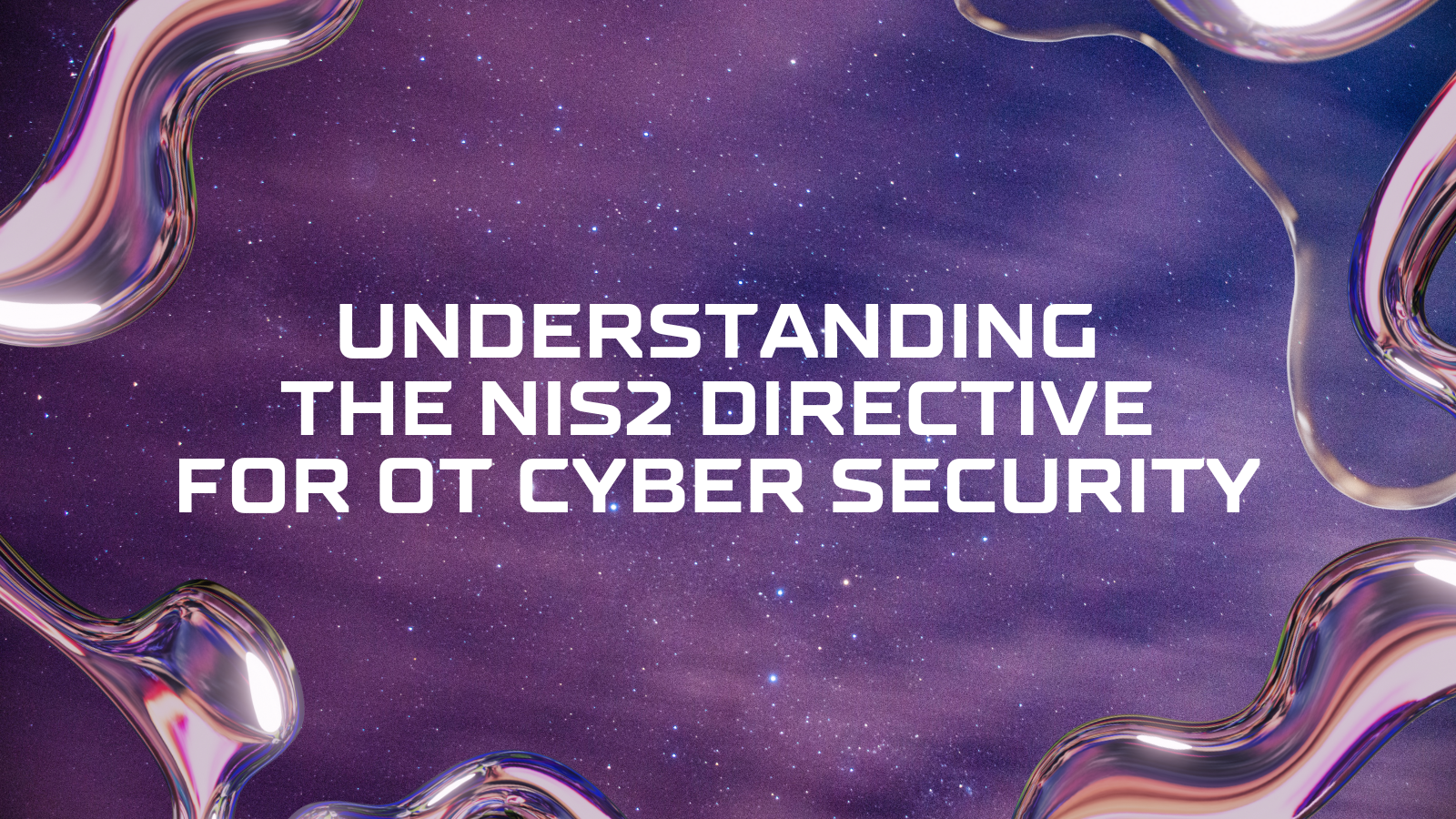 Understanding the NIS2 Directive for OT Cyber Security	