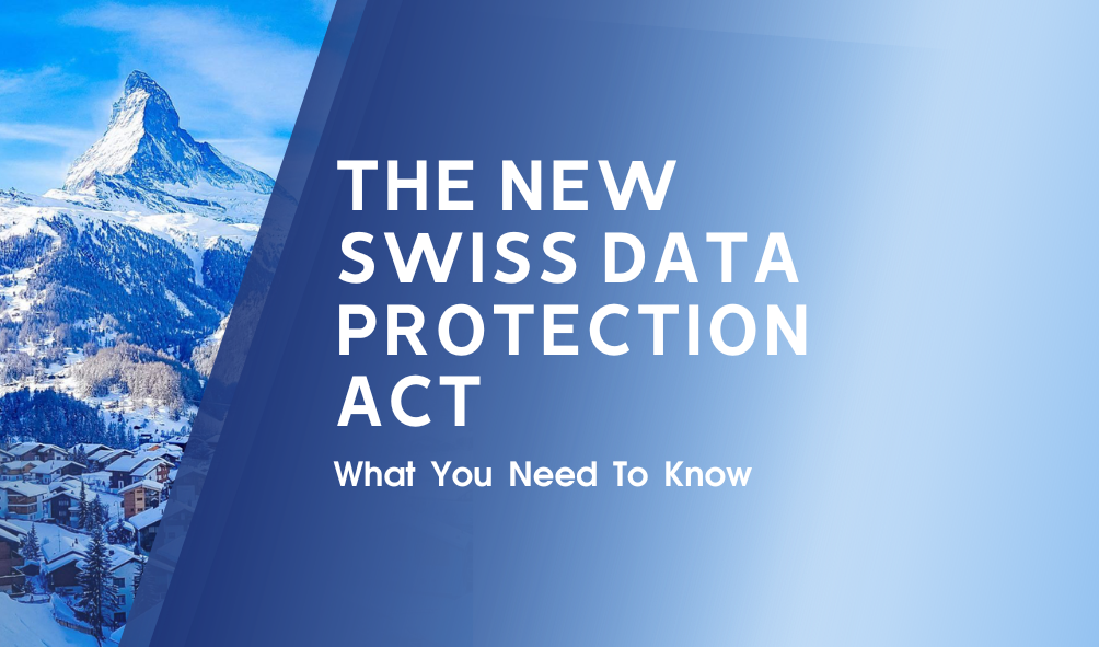 The New Swiss Data Protection Act - What You Need To Know
