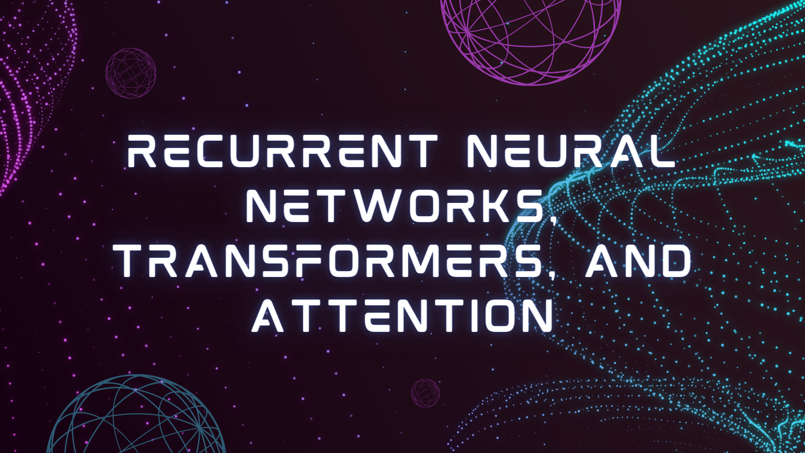 Recurrent Neural Networks, Transformers, and Attention