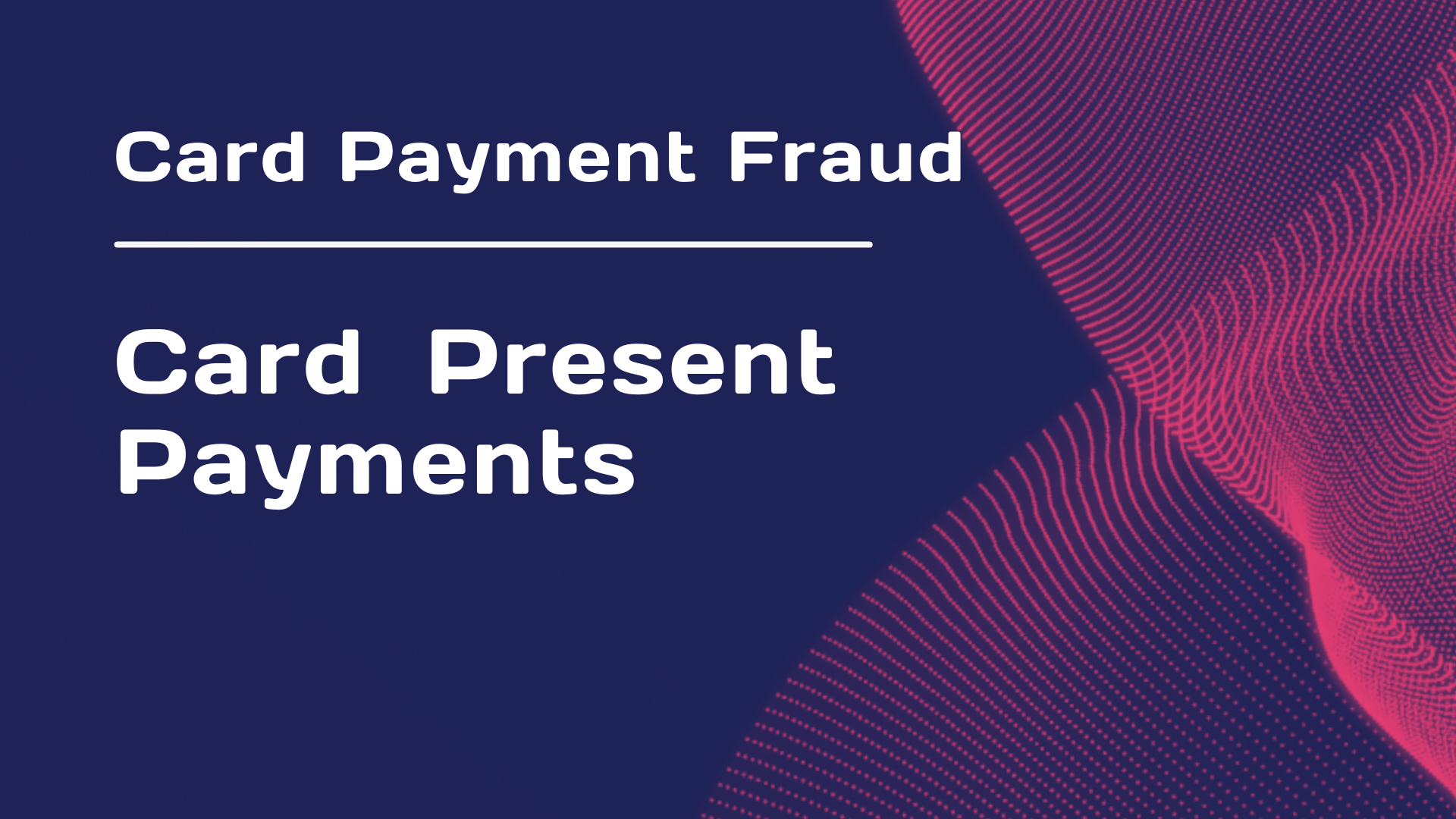 Card Payment Fraud - Module 1 : Card Present Payments