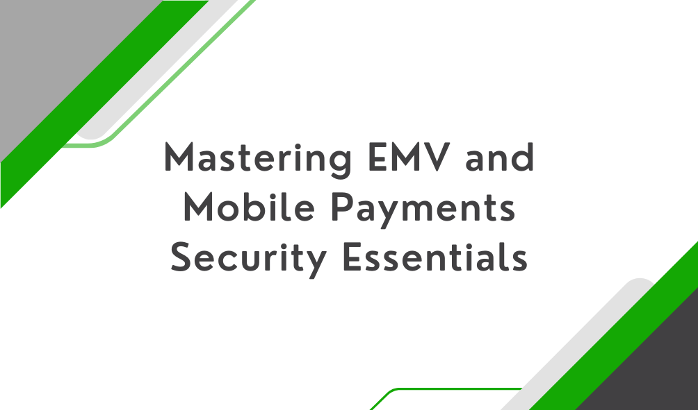 Mastering EMV and Mobile Payments Security Essentials
