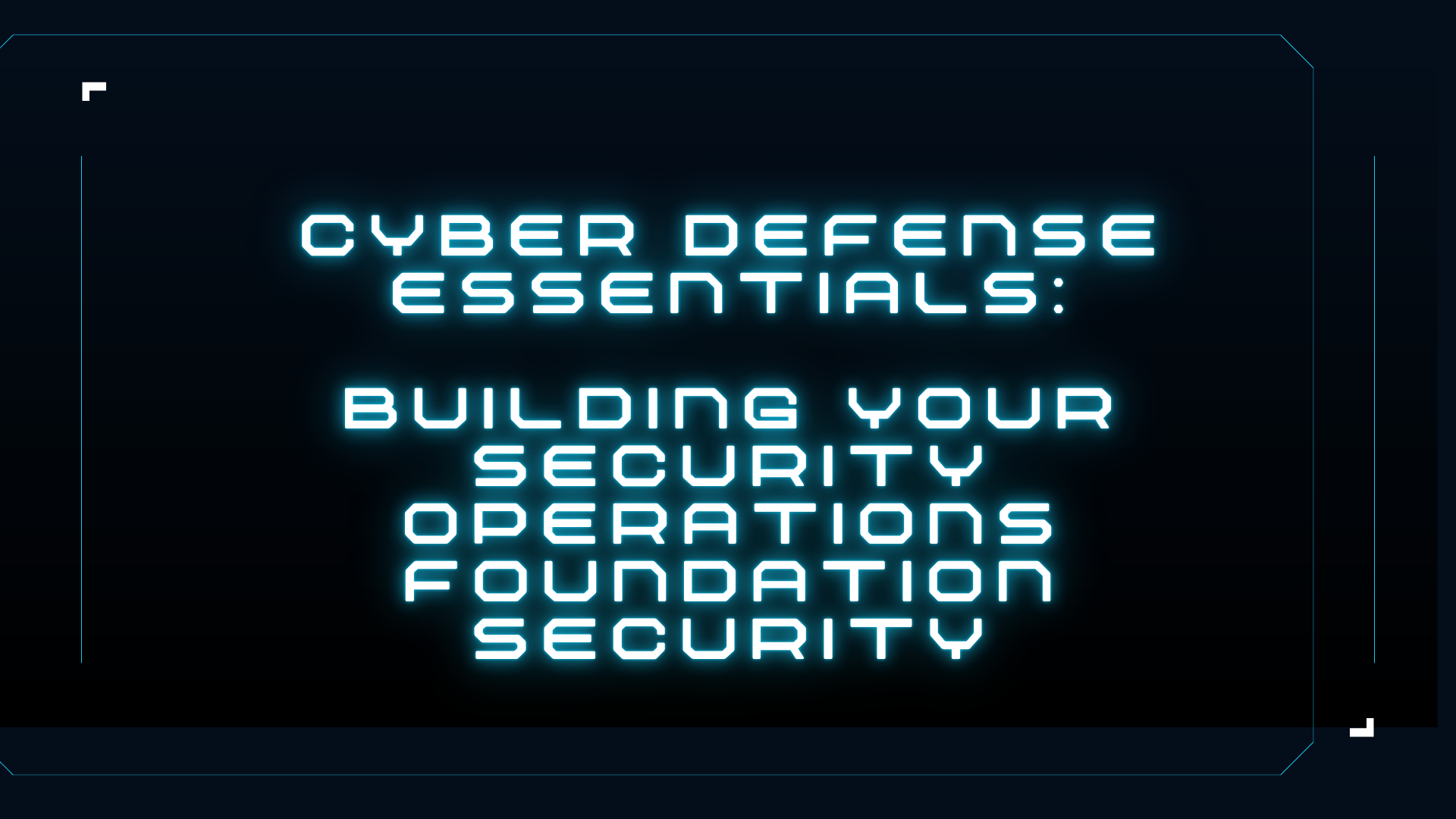 Cyber Defense Essentials: Building Your Security Operations Foundation
