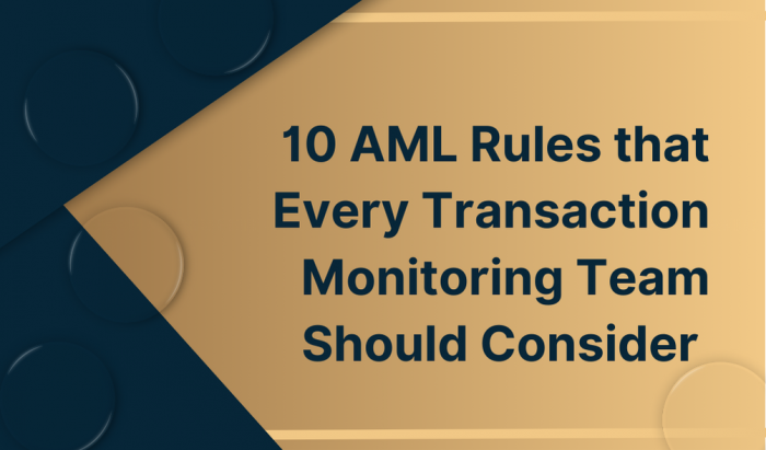 10 AML Rules that Every Transaction Monitoring Team Should Consider